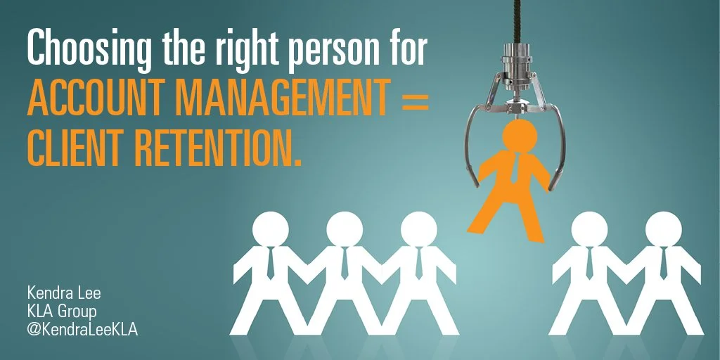 Choosing the right person for account management means client retention